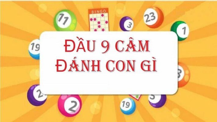 Đầu 9 câm thì đánh con gì