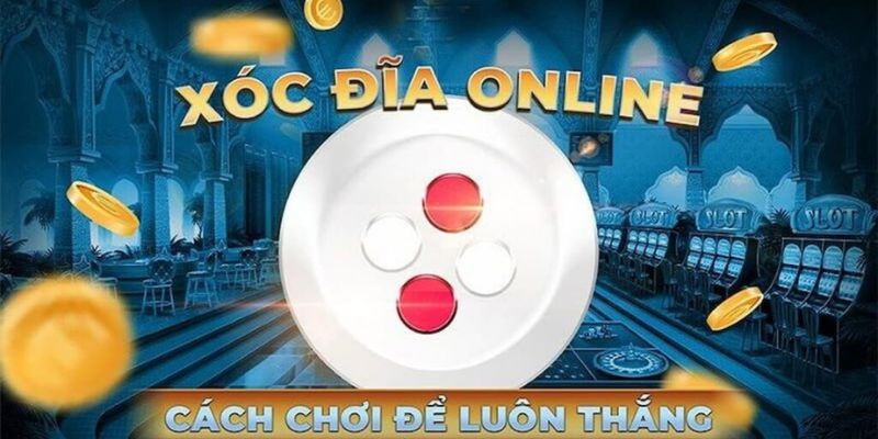 Những điều cần biết khi chơi xóc đĩa online